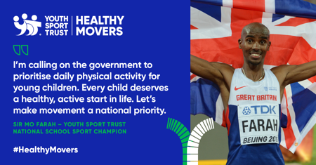 Mo Farah said: "I’m calling on the government to prioritise daily physical activity for young children. Every child deserves a healthy, active start in life. Let’s make movement a national priority."